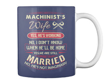 Load image into Gallery viewer, Gift For Machinist's Wife He's Working Mug
