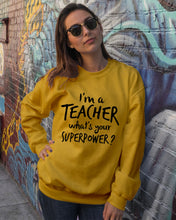 Load image into Gallery viewer, I'm A Teacher What Is You Superpower Gift For Teacher Sweatshirt
