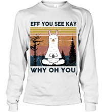 Load image into Gallery viewer, Eff You See Kay Why Oh You Llama Special Custom Design Unisex Long Sleeve
