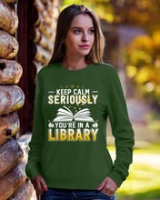 Load image into Gallery viewer, Keep Calm Seriously You're In A Library Trending Gift For Librarian Sweatshirt
