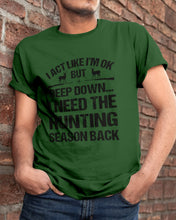 Load image into Gallery viewer, I Need The Hunting Season Back Special Custom Design Guys Tee
