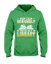 Load image into Gallery viewer, Keep Calm Seriously You're In A Library Trending Gift For Librarian Hoodie
