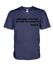 Load image into Gallery viewer, I Was Going To Do That But Then You Told Me To Guys V-Neck
