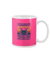 Load image into Gallery viewer, I Never Dreamed I Would Be A Hockey Dad Special Custom Design Mug
