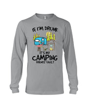 Load image into Gallery viewer, If I'm Drunk It's My Camping Friends' Fault Gift For Friends Who Loves Camping Unisex Long Sleeve

