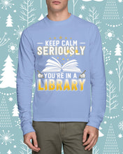 Load image into Gallery viewer, Keep Calm Seriously You're In A Library Trending Gift For Librarian Unisex Long Sleeve
