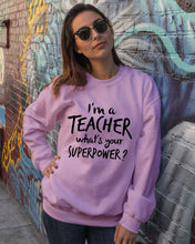 Load image into Gallery viewer, I'm A Teacher What Is You Superpower Gift For Teacher Sweatshirt
