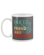 Load image into Gallery viewer, Inked Proud And Awesome Gift For Tattoo Lovers Mug
