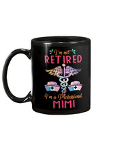 Load image into Gallery viewer, I'm Not Retrired I'm A Professional Mim Custom Gift For Nurse Mug
