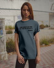 Load image into Gallery viewer, I Was Going To Do That But Then You Told Me To Guys Tee
