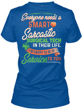 Load image into Gallery viewer, Everyone Need A Smart Sarcastic Surgical Tech Special Custom Design For Personalized Job Gift Ladies Tee
