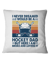 Load image into Gallery viewer, I Never Dreamed I Would Be A Hockey Dad Special Custom Design Pillow Cover
