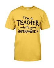 Load image into Gallery viewer, I'm A Teacher What Is You Superpower Gift For Teacher Guys Tee
