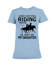 Load image into Gallery viewer, I Asked God For A Riding Partner He Sent Me My Daughter Trending Ladies Tee
