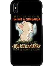 Load image into Gallery viewer, I’m Telling You I’m Not A Chihuahua My Mom Said I’m A Baby Trending Phone case

