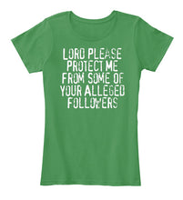 Load image into Gallery viewer, Lord Please Protect Me From Some Of Your Alleged Followers Ladies Tee
