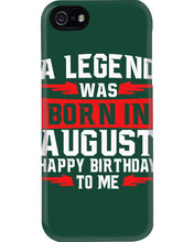Load image into Gallery viewer, A Legend Was Born In August Happy Birthday To Me Birthday Gift Phone case
