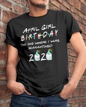 Load image into Gallery viewer, April Birthday Girl The One Where I Was Quarantined 2020 Guys Tee
