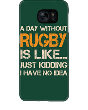 Load image into Gallery viewer, A Day Without Rugby Is Like Just Kidding I Have No Idea Phone case
