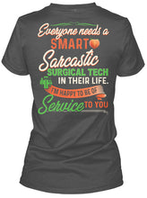 Load image into Gallery viewer, Everyone Need A Smart Sarcastic Surgical Tech Special Custom Design For Personalized Job Gift Ladies Tee

