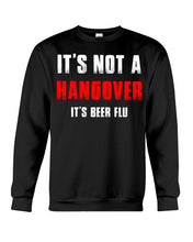 Load image into Gallery viewer, It's Not A Hangover It's Beer Flu Gift For Men Sweatshirt
