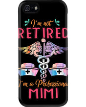 Load image into Gallery viewer, I'm Not Retrired I'm A Professional Mim Custom Gift For Nurse Phone case
