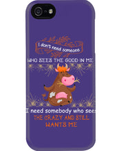 Load image into Gallery viewer, Cow I Need Somebody Who Sees The Crazy And Still Wants Me Phone case
