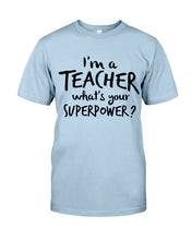 Load image into Gallery viewer, I'm A Teacher What Is You Superpower Gift For Teacher Guys Tee
