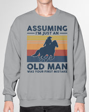 Load image into Gallery viewer, Assuming I'm Just An Old Man Was Your First Mistake Gift For Horse Lovers Sweatshirt
