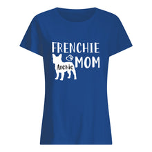 Load image into Gallery viewer, Frenchie Archie Mom  Special Custom Design For Personalized Name Ladies Tee

