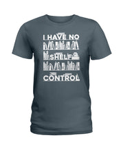 Load image into Gallery viewer, I Have No Shelf Control Meaningful Gift For Women Ladies Tee
