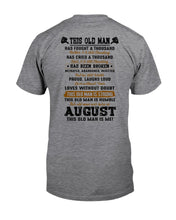 Load image into Gallery viewer, August Old Man Has Fought A Thousand Battles For Birthday Gift Guys Tee
