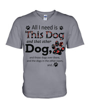 Load image into Gallery viewer, All I Need Is This Dog And That Other Dog Custom Gift For Dog Lovers Guys V-Neck
