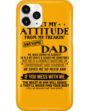Load image into Gallery viewer, I Ge My Attitude From My August Dad Birthday Meaningful Gift Phone case
