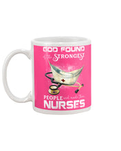Load image into Gallery viewer, God Found Is The Strongest People And Made Then Nurses Gift For Nurse Mug
