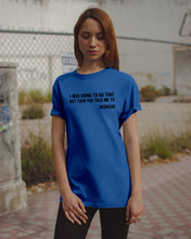 Load image into Gallery viewer, I Was Going To Do That But Then You Told Me To Guys Tee
