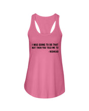 Load image into Gallery viewer, I Was Going To Do That But Then You Told Me To Ladies Flowy Tank
