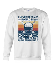 Load image into Gallery viewer, I Never Dreamed I Would Be A Hockey Dad Special Custom Design Sweatshirt
