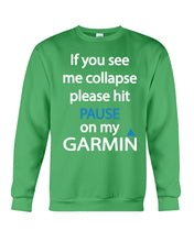 Load image into Gallery viewer, If You See Me Collapse Please Hit Pause On My Garmin Sweatshirt
