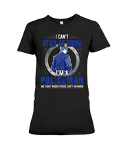 Load image into Gallery viewer, I Can't Stay At Home I'm A Policeman Unique Custom Design Ladies Tee
