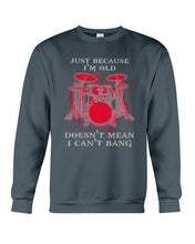 Load image into Gallery viewer, Just Because I'm Old Doesn't Mean I Can't Bang Giving Grandpa Sweatshirt
