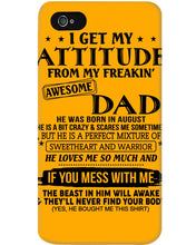 Load image into Gallery viewer, I Ge My Attitude From My August Dad Birthday Meaningful Gift Phone case
