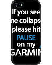 Load image into Gallery viewer, If You See Me Collapse Please Hit Pause On My Garmin Phone case
