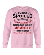 Load image into Gallery viewer, I'm Just Loved Protected And Well Taken Care Of My Mother Gift For Daughter Sweatshirt
