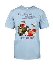 Load image into Gallery viewer, Everything Will Be Just Fine As Long As There Are Bees And Wine Gift For Bee Lovers Guys Tee
