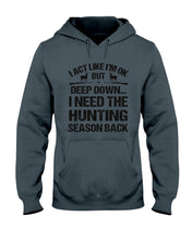 Load image into Gallery viewer, I Need The Hunting Season Back Special Custom Design Hoodie
