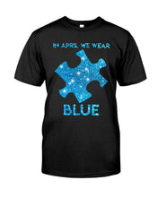 Load image into Gallery viewer, In April We Wear Blue Autism Awareness Special Custom Design Guys Tee

