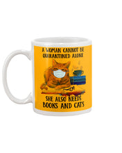 Load image into Gallery viewer, Cute Phone Case Gift For Books And Cats Lovers A Woman Cannot Be Quarantined Alone Mug
