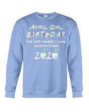 Load image into Gallery viewer, April Birthday Girl The One Where I Was Quarantined 2020 Sweatshirt
