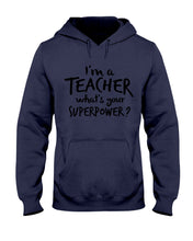 Load image into Gallery viewer, I'm A Teacher What Is You Superpower Gift For Teacher Hoodie
